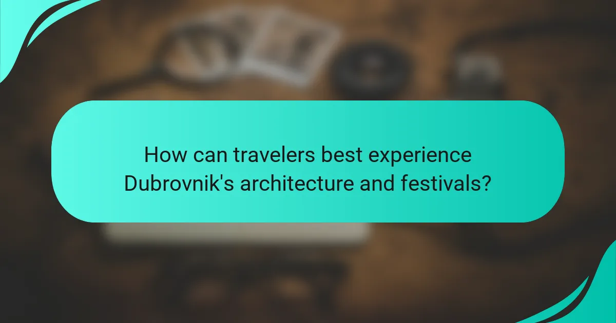 How can travelers best experience Dubrovnik's architecture and festivals?