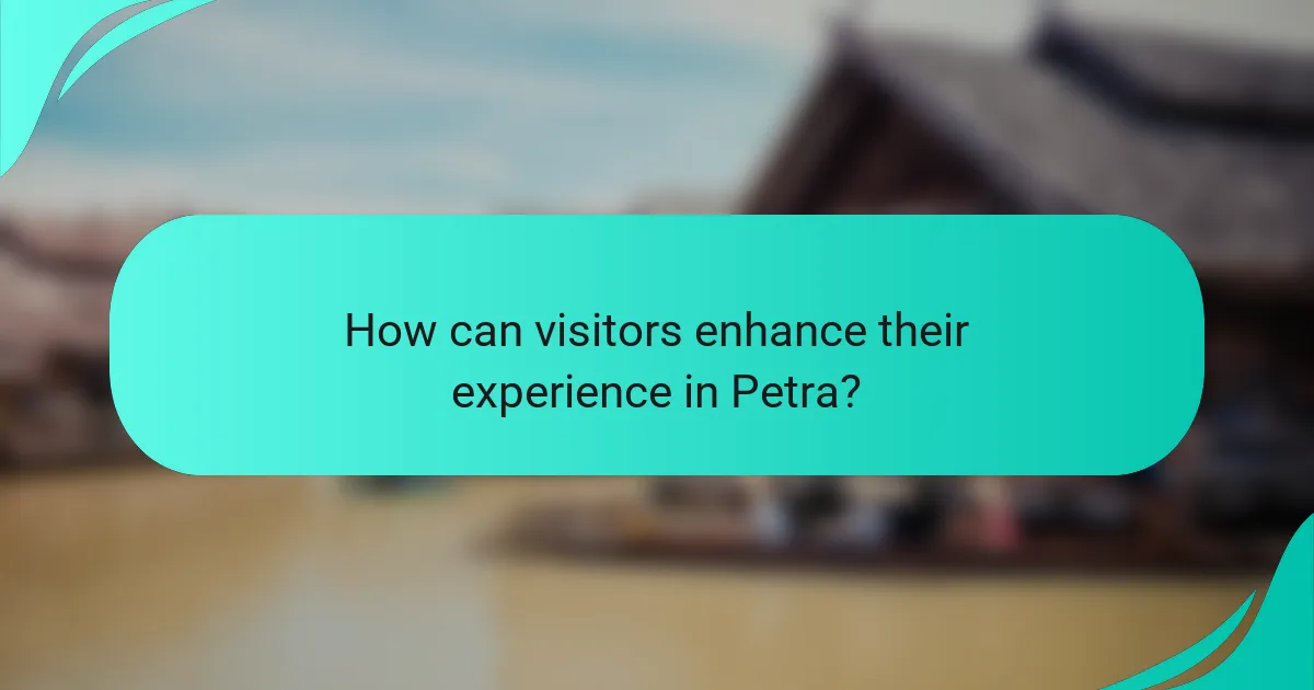 How can visitors enhance their experience in Petra?