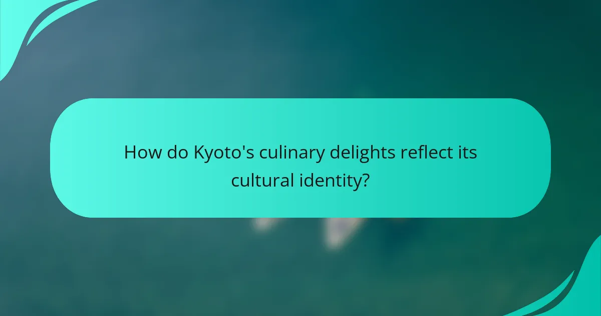 How do Kyoto's culinary delights reflect its cultural identity?