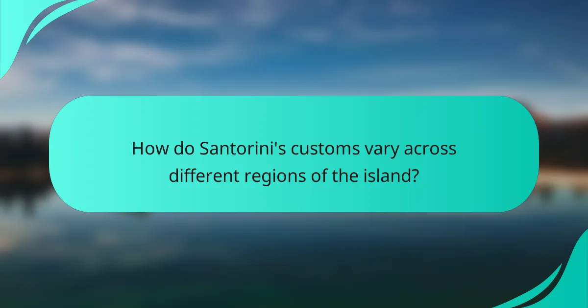 How do Santorini's customs vary across different regions of the island?