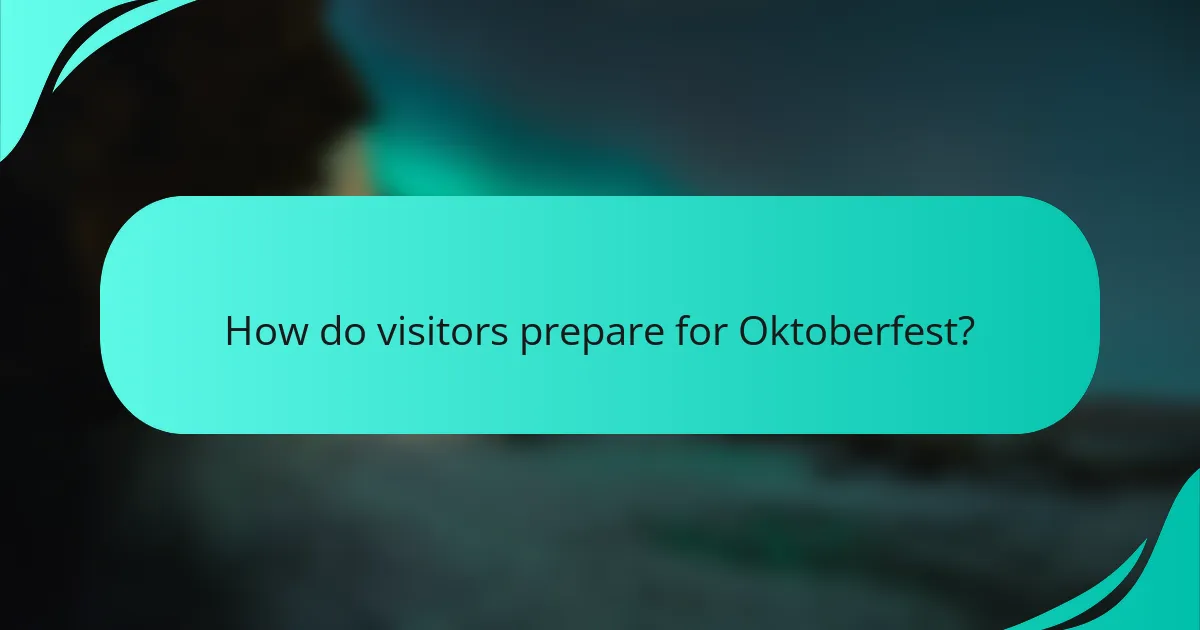How do visitors prepare for Oktoberfest?