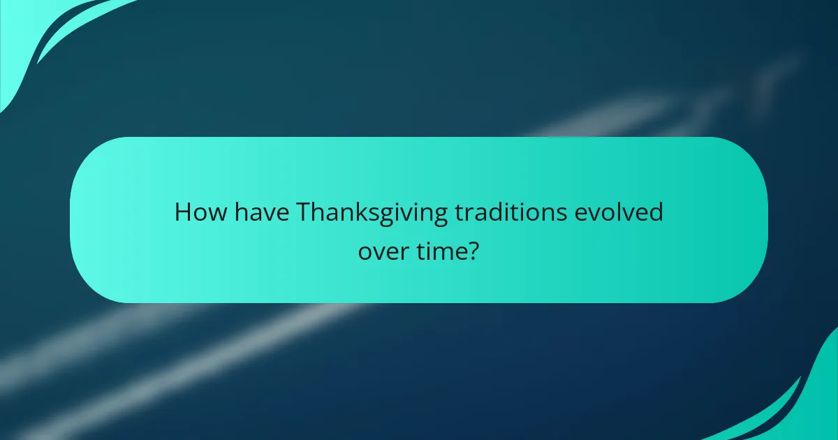 How have Thanksgiving traditions evolved over time?