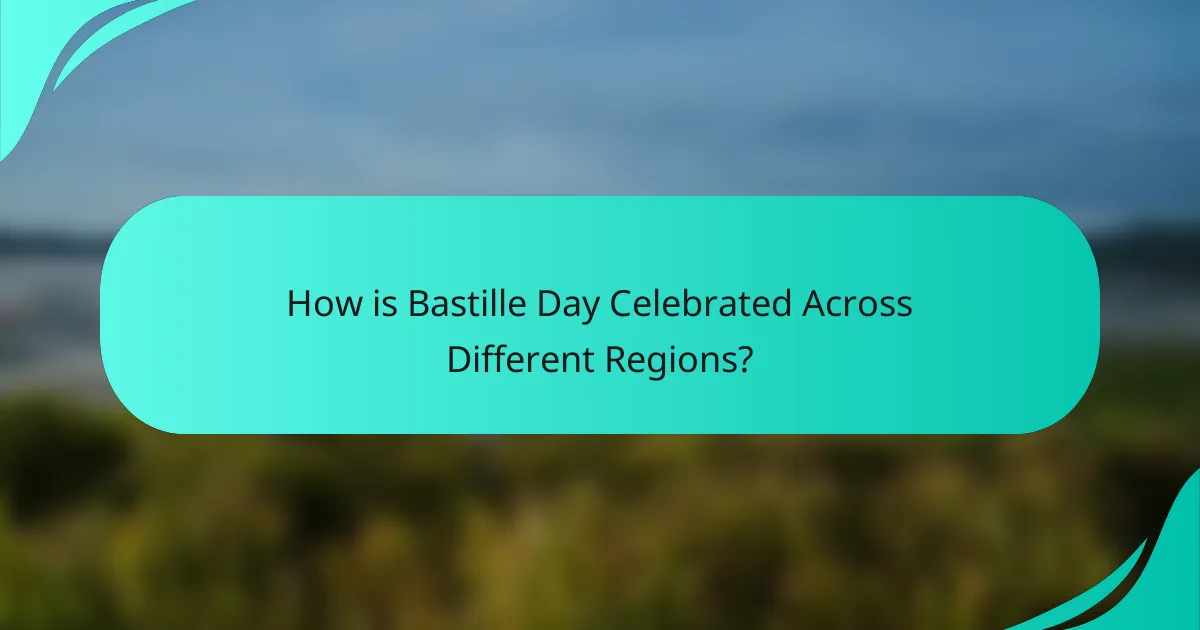 How is Bastille Day Celebrated Across Different Regions?