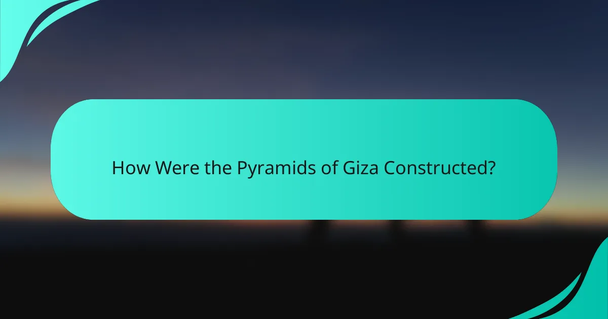 How Were the Pyramids of Giza Constructed?