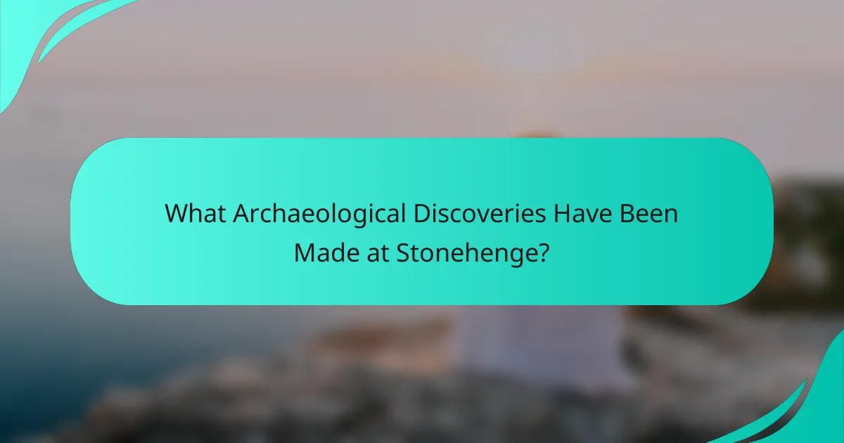 What Archaeological Discoveries Have Been Made at Stonehenge?