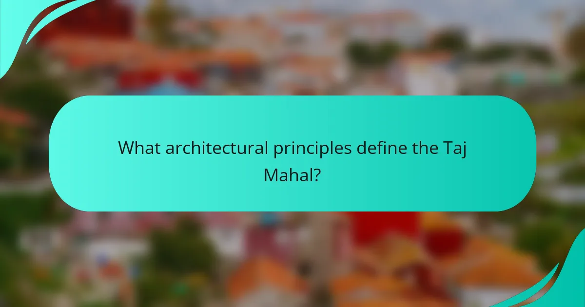 What architectural principles define the Taj Mahal?