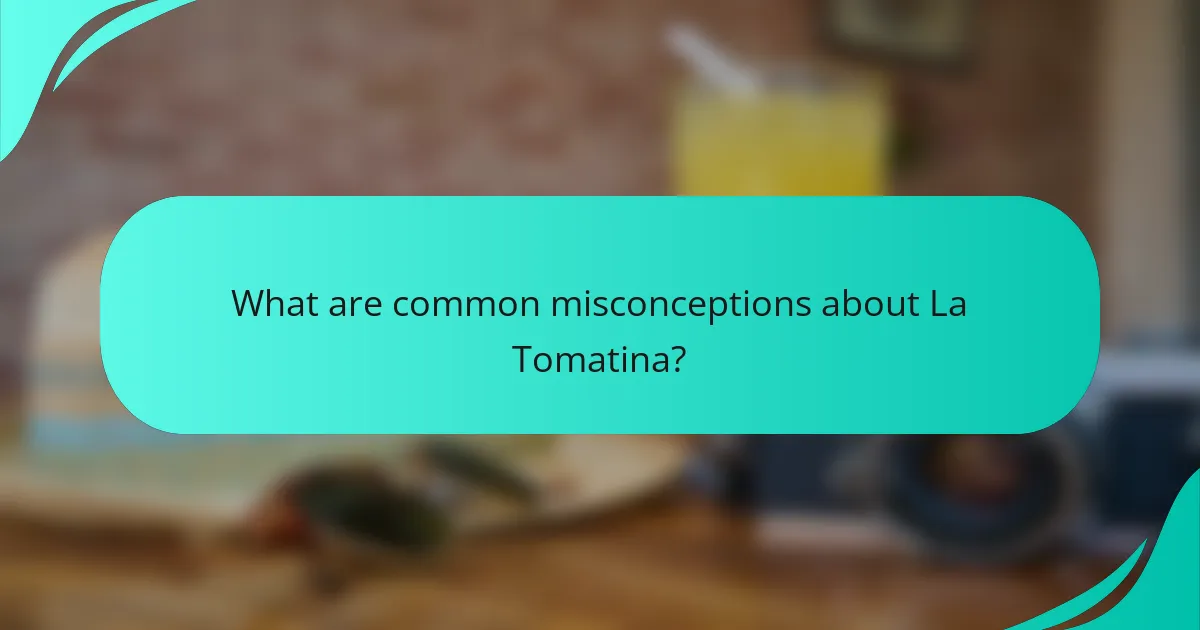 What are common misconceptions about La Tomatina?
