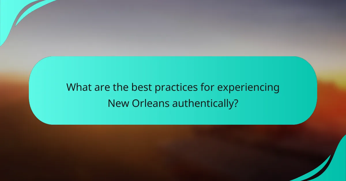 What are the best practices for experiencing New Orleans authentically?
