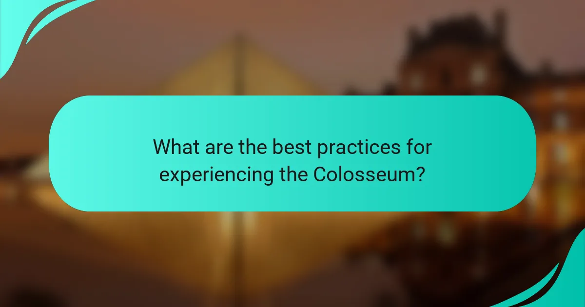 What are the best practices for experiencing the Colosseum?