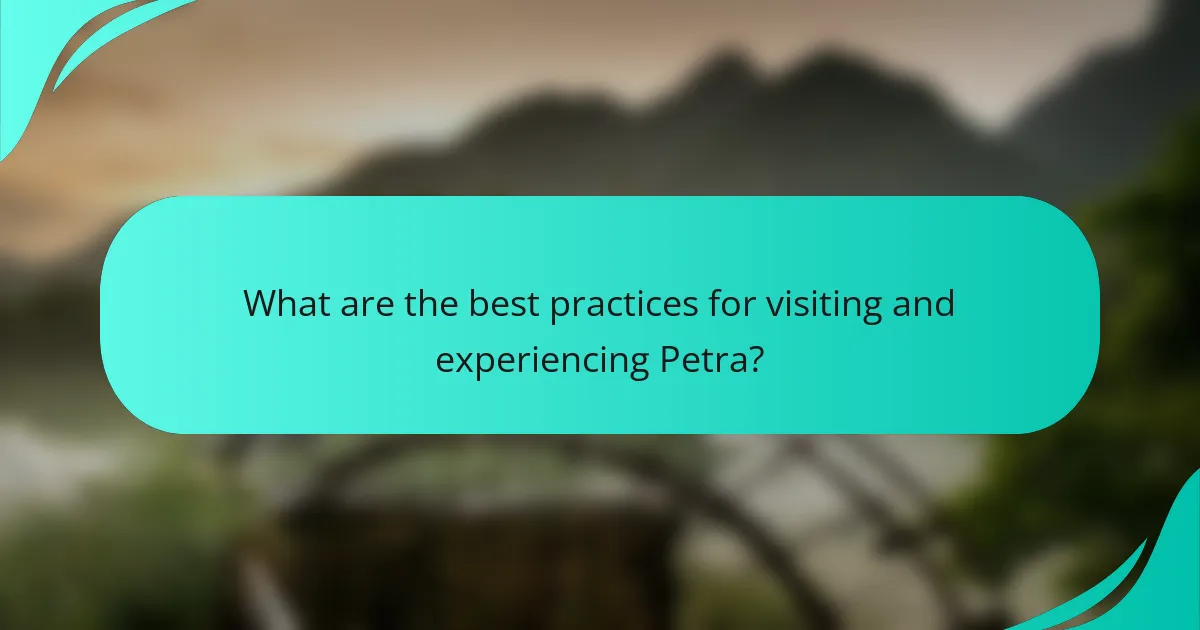 What are the best practices for visiting and experiencing Petra?