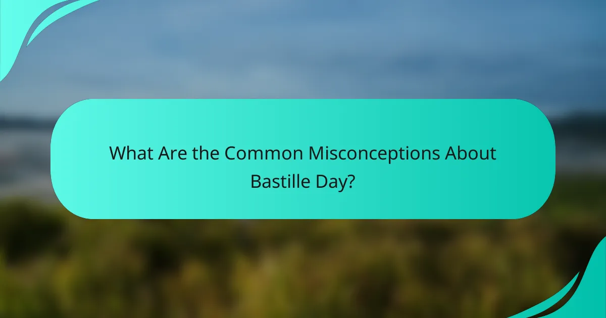 What Are the Common Misconceptions About Bastille Day?