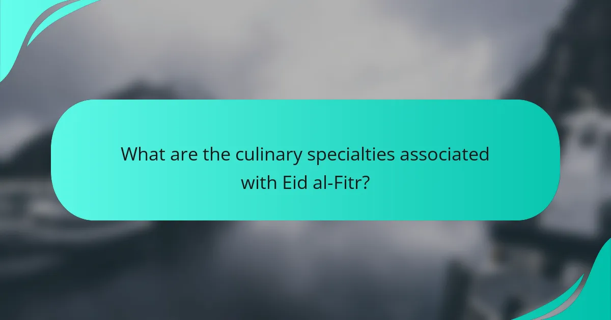 What are the culinary specialties associated with Eid al-Fitr?