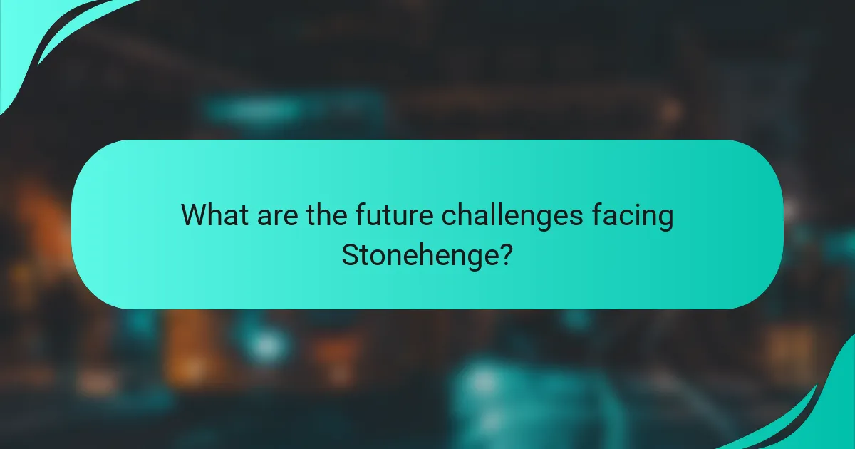 What are the future challenges facing Stonehenge?