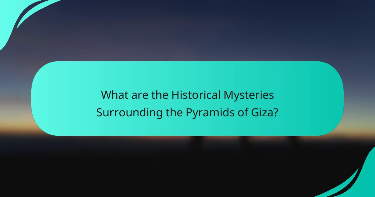 What are the Historical Mysteries Surrounding the Pyramids of Giza?