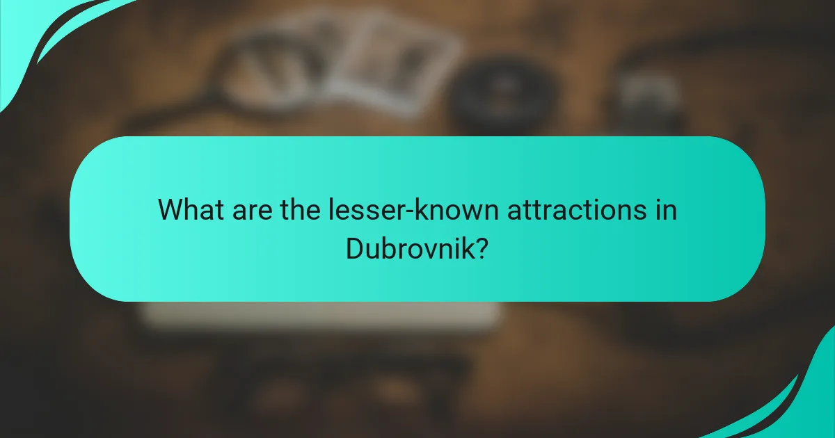 What are the lesser-known attractions in Dubrovnik?