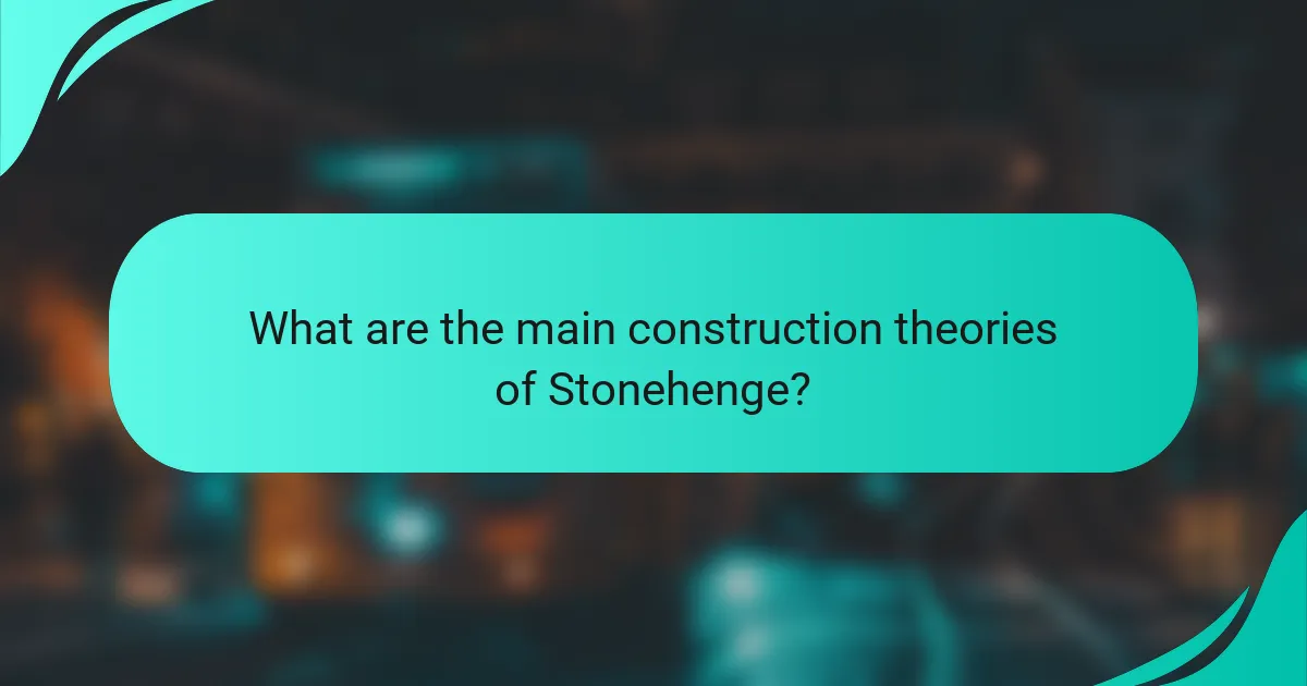 What are the main construction theories of Stonehenge?