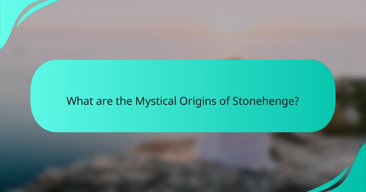 What are the Mystical Origins of Stonehenge?