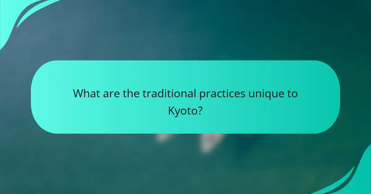 What are the traditional practices unique to Kyoto?