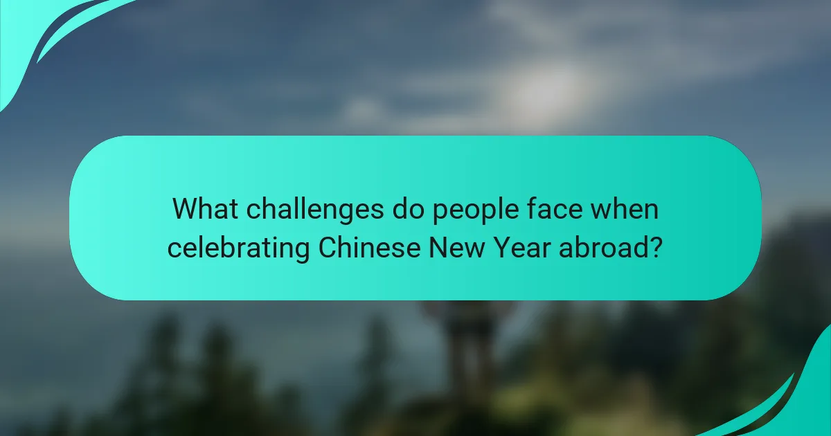 What challenges do people face when celebrating Chinese New Year abroad?