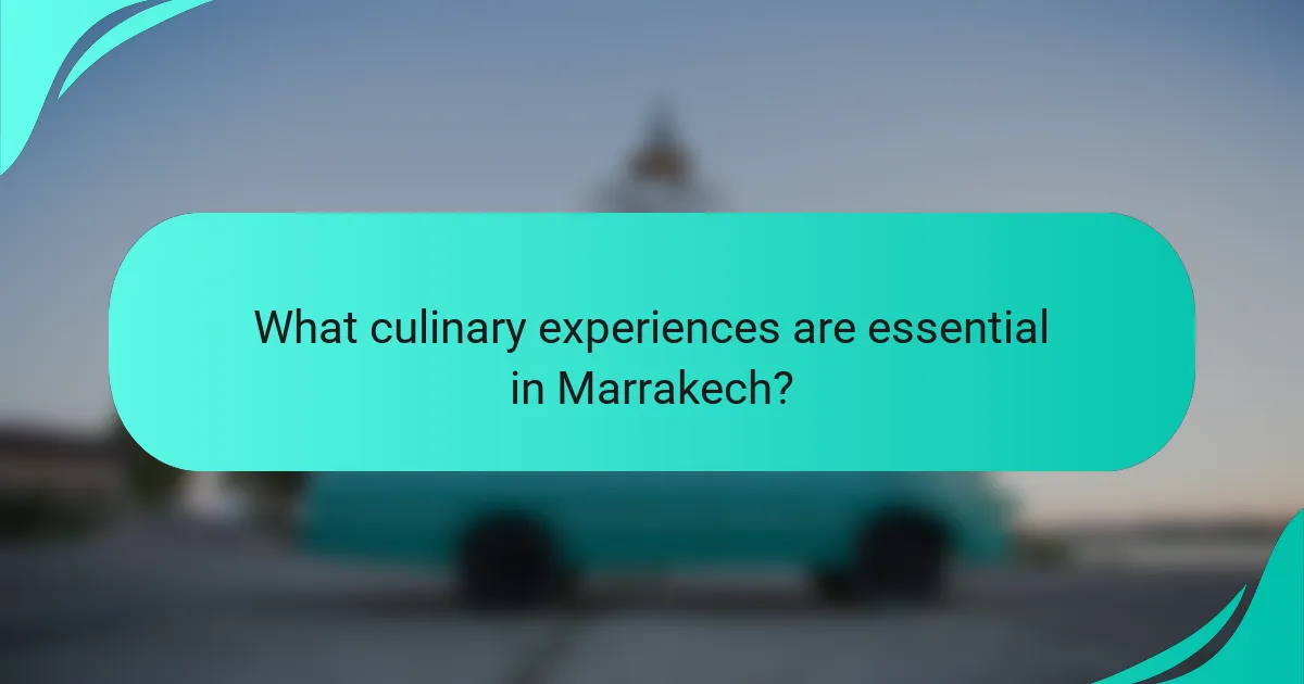 What culinary experiences are essential in Marrakech?