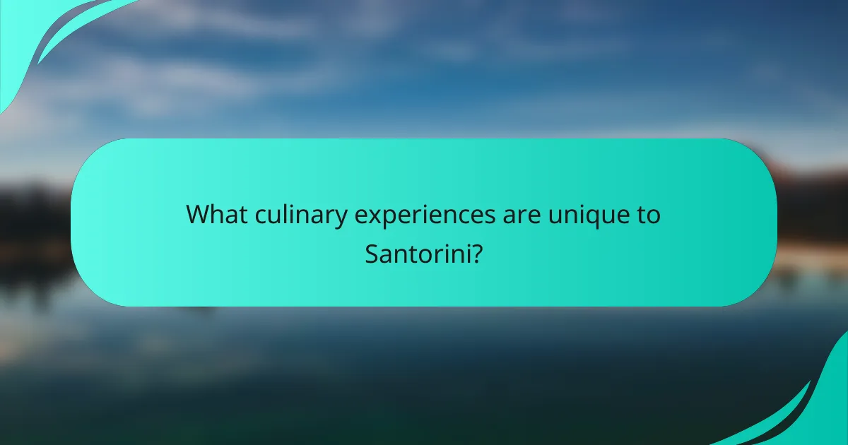 What culinary experiences are unique to Santorini?