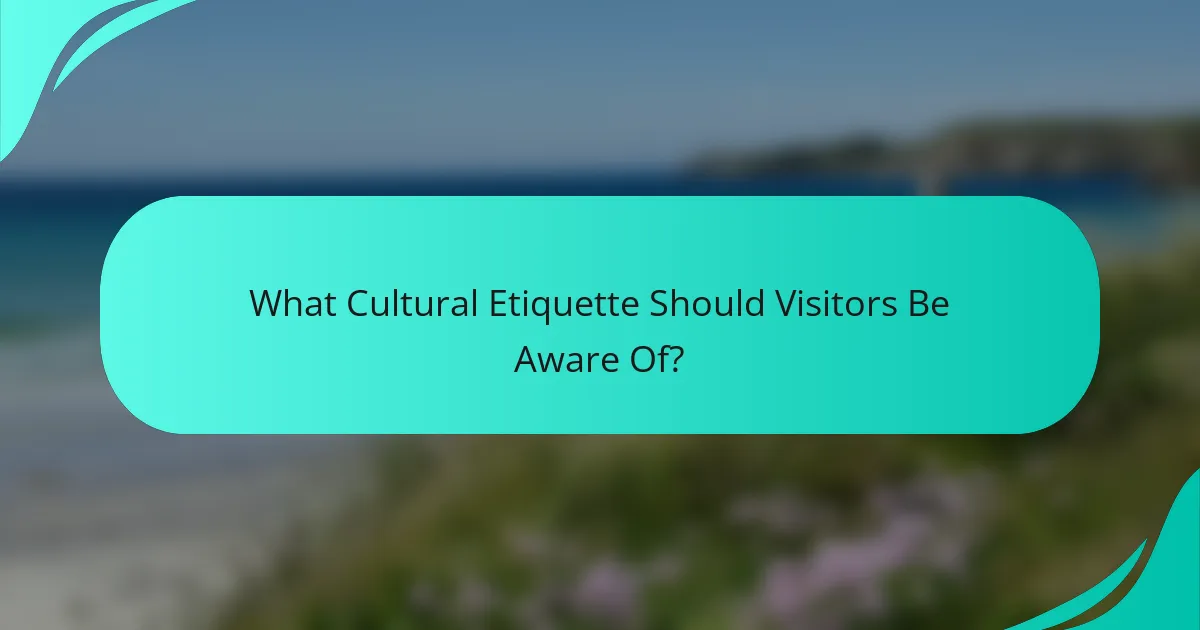 What Cultural Etiquette Should Visitors Be Aware Of?