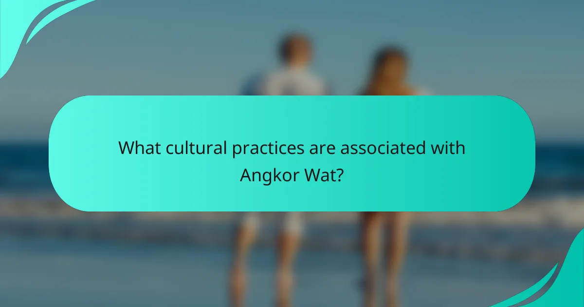 What cultural practices are associated with Angkor Wat?