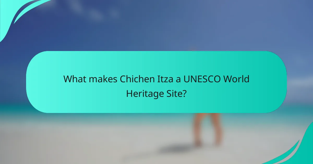 What makes Chichen Itza a UNESCO World Heritage Site?