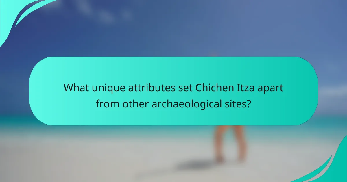 What unique attributes set Chichen Itza apart from other archaeological sites?