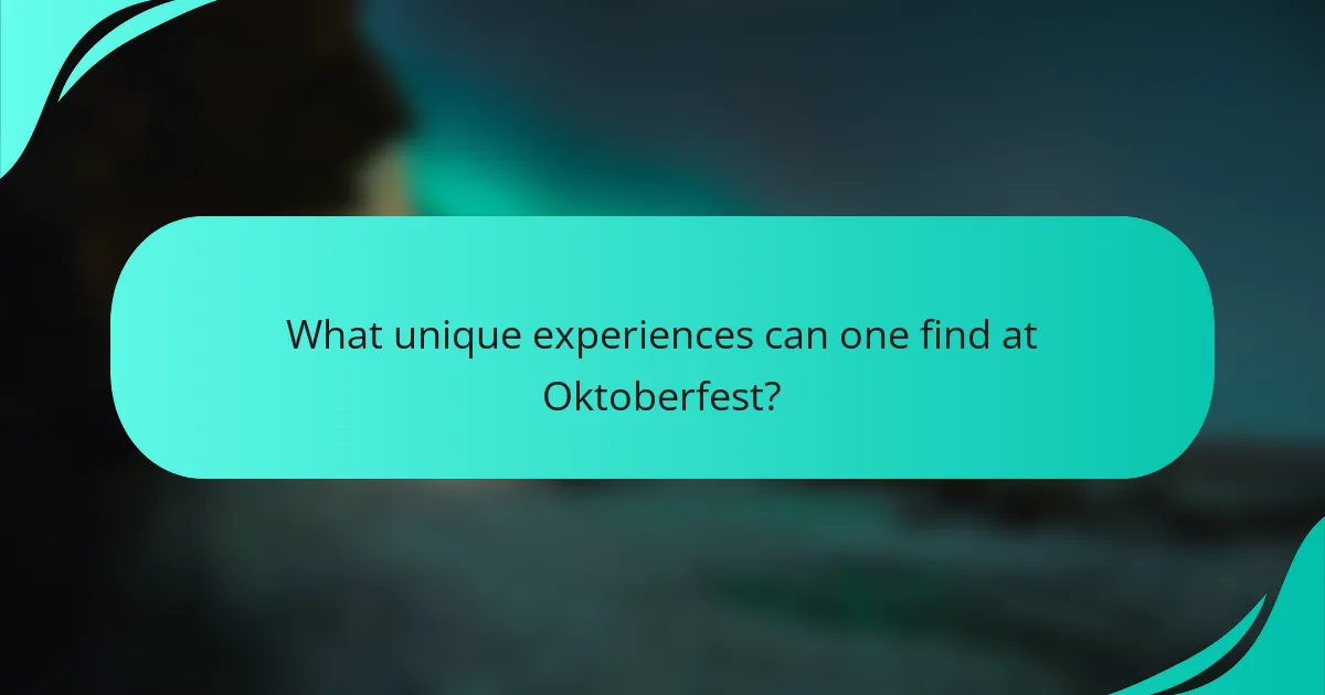 What unique experiences can one find at Oktoberfest?