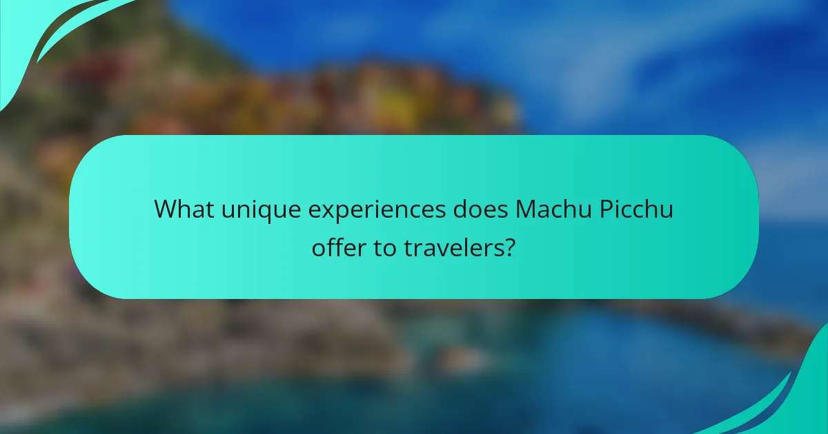 What unique experiences does Machu Picchu offer to travelers?