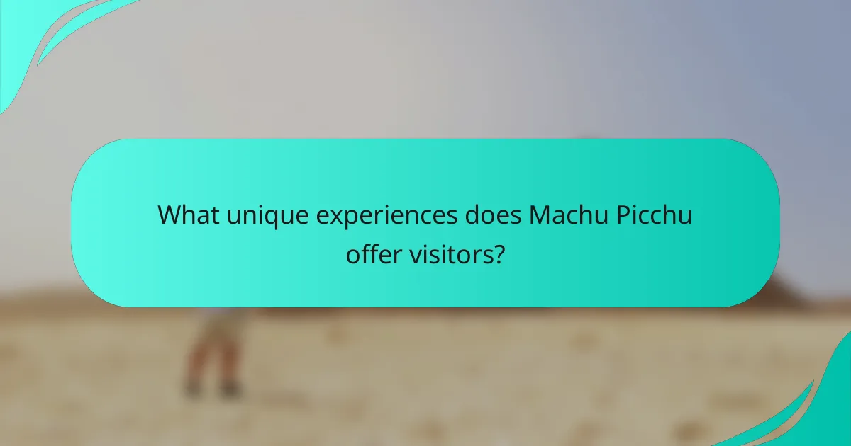 What unique experiences does Machu Picchu offer visitors?