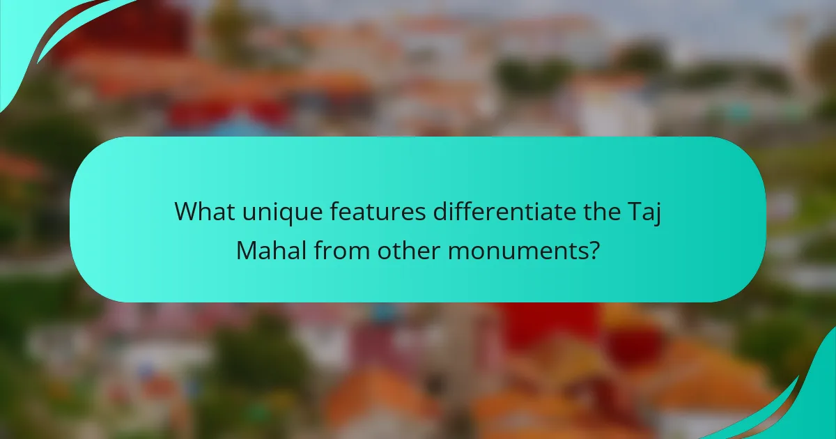 What unique features differentiate the Taj Mahal from other monuments?