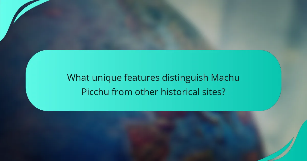 What unique features distinguish Machu Picchu from other historical sites?