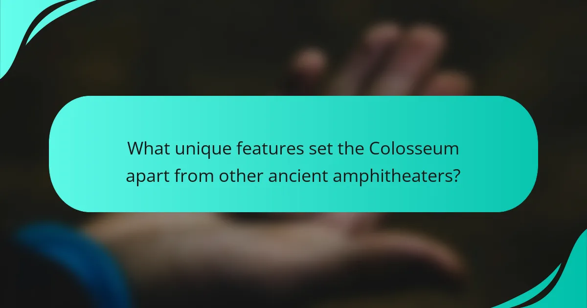 What unique features set the Colosseum apart from other ancient amphitheaters?
