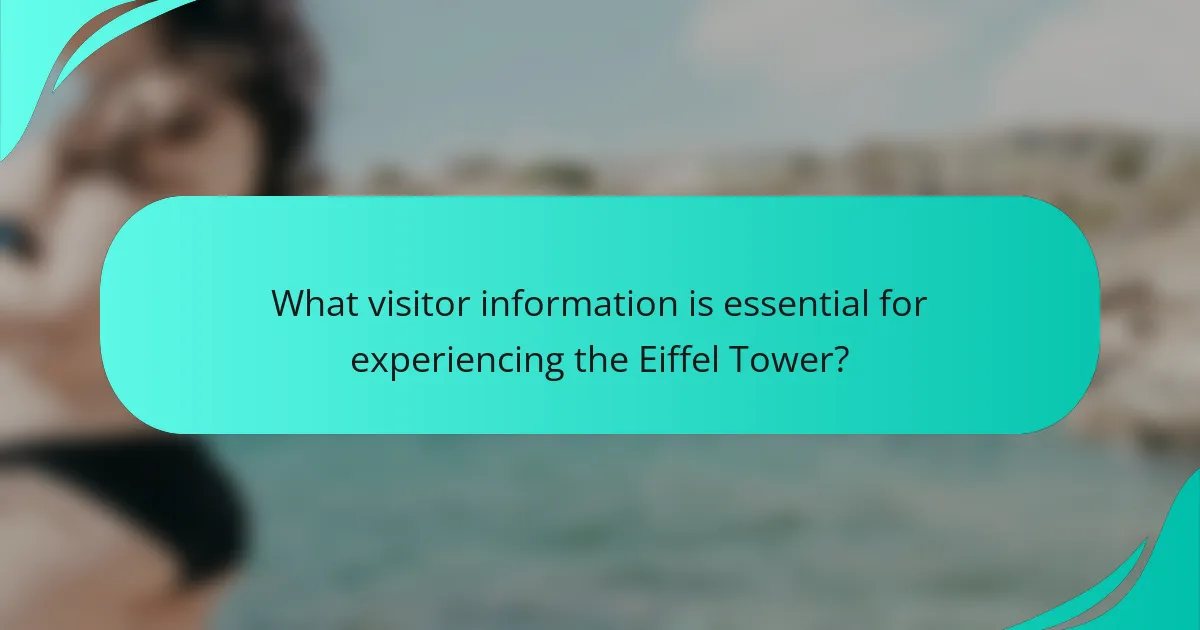 What visitor information is essential for experiencing the Eiffel Tower?