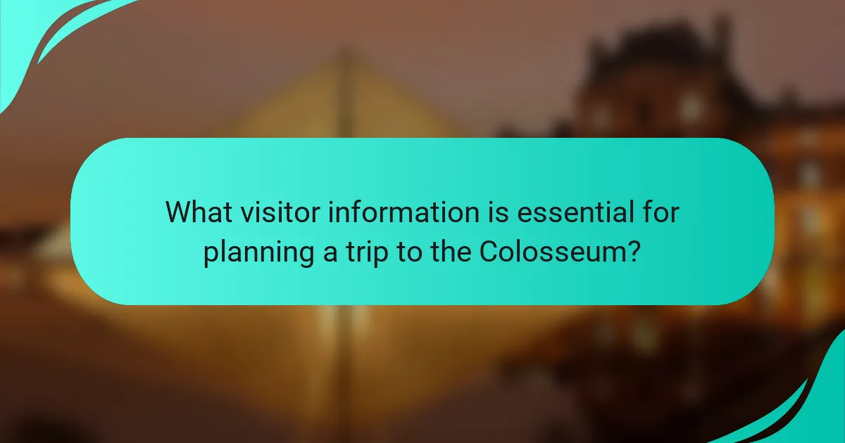 What visitor information is essential for planning a trip to the Colosseum?