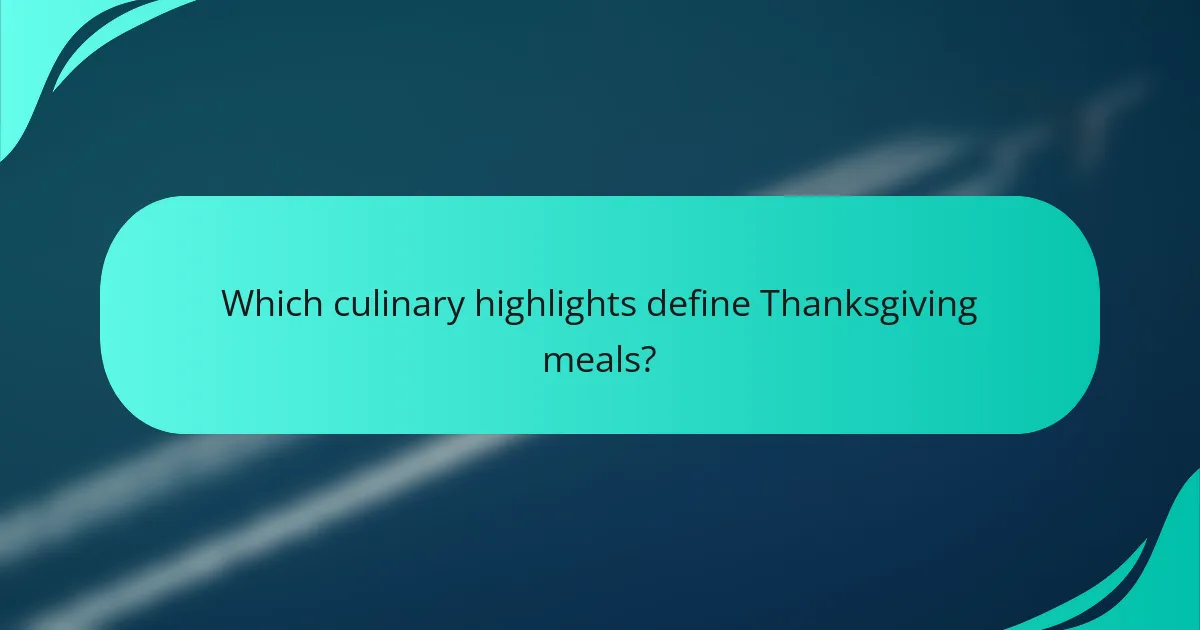 Which culinary highlights define Thanksgiving meals?