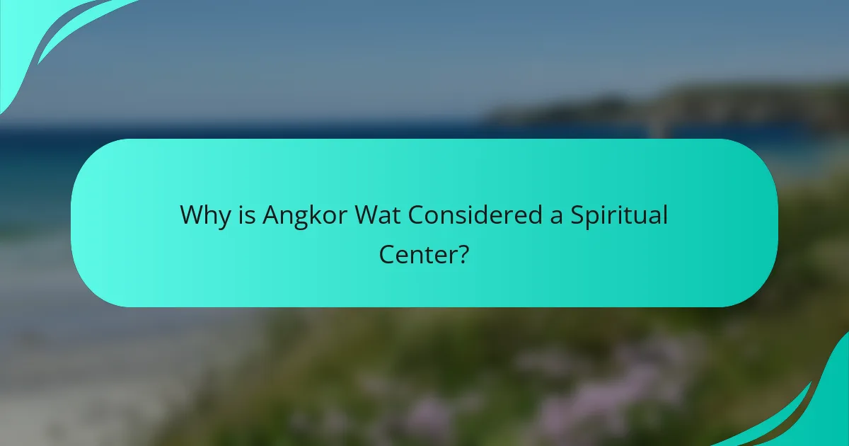 Why is Angkor Wat Considered a Spiritual Center?
