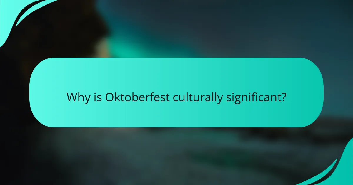 Why is Oktoberfest culturally significant?
